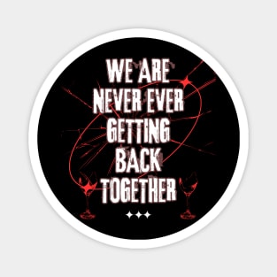 We Are Never Ever Getting Back Together Magnet